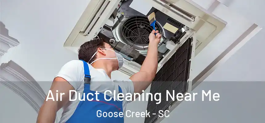 Air Duct Cleaning Near Me Goose Creek - SC