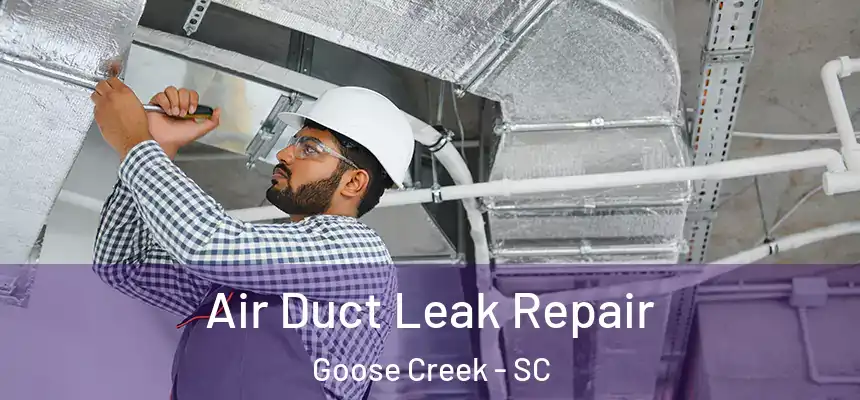 Air Duct Leak Repair Goose Creek - SC