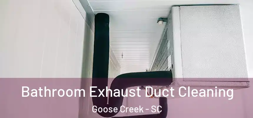  Bathroom Exhaust Duct Cleaning Goose Creek - SC