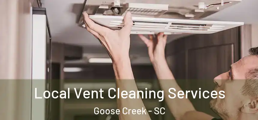 Local Vent Cleaning Services Goose Creek - SC
