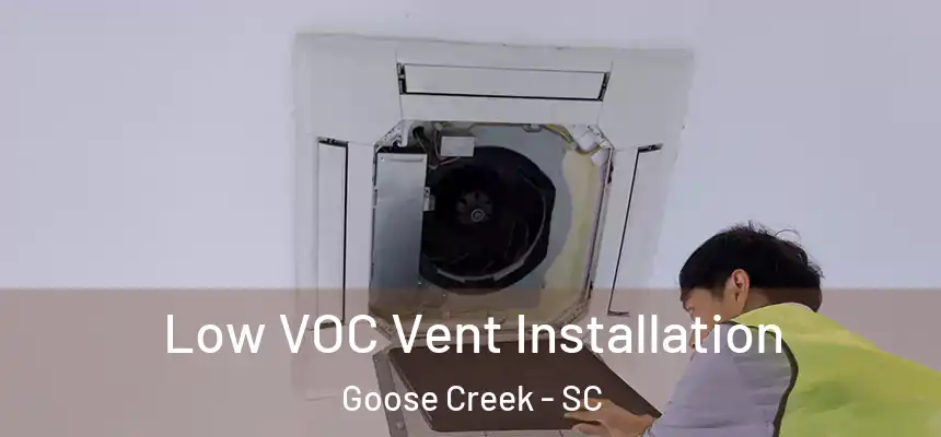  Low VOC Vent Installation Goose Creek - SC