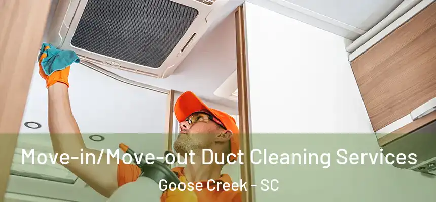  Move-in/Move-out Duct Cleaning Services Goose Creek - SC