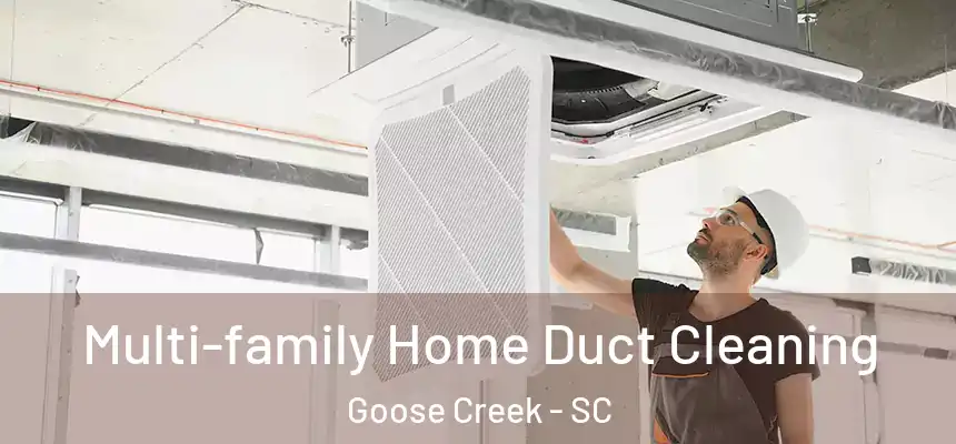  Multi-family Home Duct Cleaning Goose Creek - SC