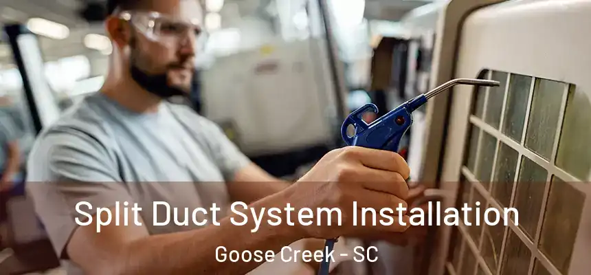 Split Duct System Installation Goose Creek - SC