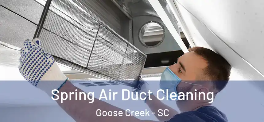 Spring Air Duct Cleaning Goose Creek - SC