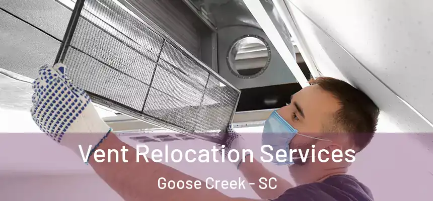 Vent Relocation Services Goose Creek - SC