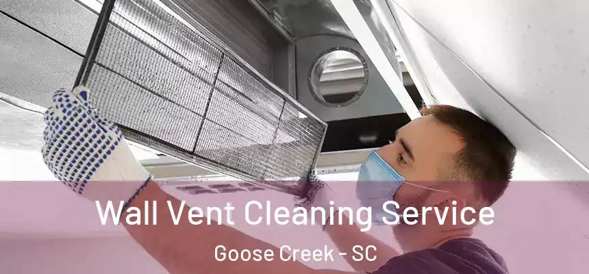  Wall Vent Cleaning Service Goose Creek - SC