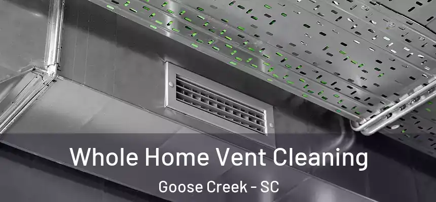  Whole Home Vent Cleaning Goose Creek - SC